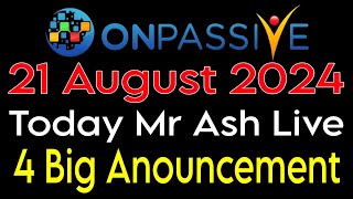 Onpassive today latest update  21 August 2024  Today Mr Ash Live [upl. by Clementia]