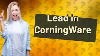 How do I know if my corningware has lead [upl. by Goff]