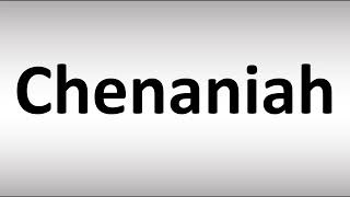 How to Pronounce Chenaniah [upl. by Yenial]