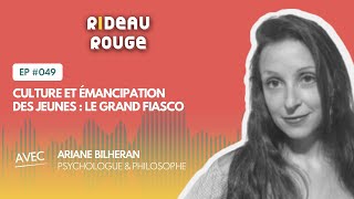 CULTURE et ÉMANCIPATION des jeunes  le grand FIASCO avec ArianeBilheranOfficiel  RIDEAU ROUGE [upl. by Krantz]