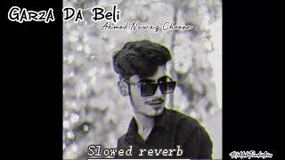 Garza Da Beli Ahmed Nawaz Cheena  Slowed Reverb Song 🖤 [upl. by Arreis]