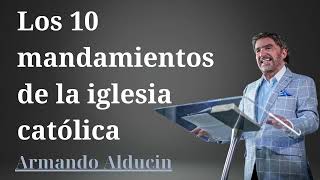 Los 10 mandamientos de la iglesia católica  Armando Alducin New [upl. by Ahsyat]