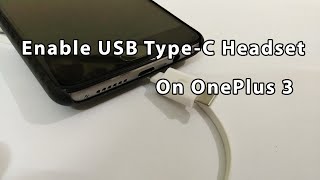 How To Enable USB Type C Headset On OnePlus 3 [upl. by Ecirehs]