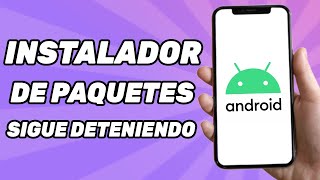 Cómo Arreglar El Instalador de Paquetes Sigue Deteniendo Android Paso a Paso [upl. by Etteuqaj]