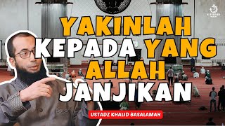 YAKINLAH KEPADA YANG ALLAH JANJIKAN  UST KHALID BASALAMAH [upl. by Kone]