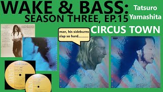 Wake and Bass S3E15 Tatsuro Yamashita  Circus Town [upl. by Nedda61]