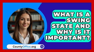 What Is A Swing State And Why Is It Important  CountyOfficeorg [upl. by Epp362]