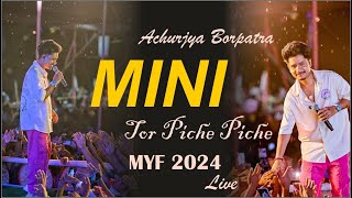 MINI TOR PICHE PICHE  ACHURJYA BORPATRA  LATEST LIVE CONCERT IN MYF 2024 [upl. by Haeel798]