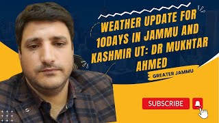 Weather Update for 10days in Jammu and Kashmir UT Dr Mukhtar Ahmed  Greater Jammu [upl. by Conni]