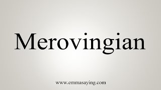 How To Say Merovingian [upl. by Seedman616]