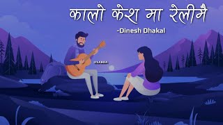 Kalo Keshma Relimai  Dinesh Dhakal Lyrics [upl. by Madeline871]