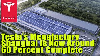 Tesla’s Megafactory Shanghai is Now Around 60 Percent Complete [upl. by Carrillo]