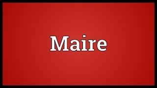 Maire Meaning [upl. by Ahtan]