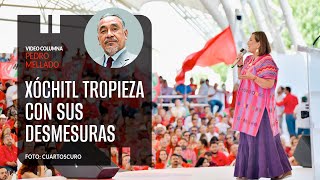 Xóchitl tropieza con sus desmesuras verbales Por Pedro Mellado  Video columna [upl. by Azal]