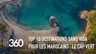 Le top 10 des destinations de rêve où les Marocains peuvent se rendre sans visa  Le Cap Vert 710 [upl. by Bravar]