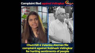 Churchill amp Valanka Alemao file complaint against Subhash Velingkar for hurting sentiments of people [upl. by Ashti]