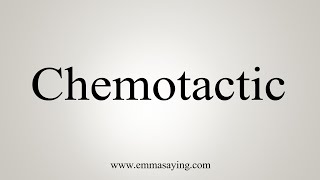 How To Say Chemotactic [upl. by Riada]