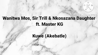 Wanitwa Mos Sir Trill amp Nkosazana Daughter ft Master KG – Kuwe Lyrics and Instrumental [upl. by Atinahc]