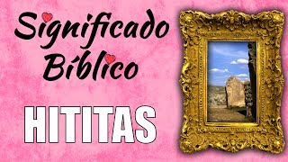 Hititas Significado Bíblico  ¿Qué Significa Hititas en la Biblia 🙏 [upl. by Seadon882]