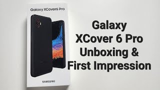 Samsung Galaxy XCover 6 Pro Unboxing and First Impression [upl. by Nylrebma]