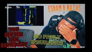 ESHAM  NATAS  You Betta Ask Somebody amp No Fault Insurance REACTION [upl. by Halil309]