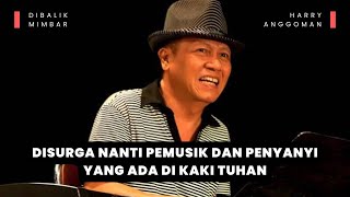 DISURGA NANTI SEMUA PEMAIN MUSIK amp PENYANYI ADA DIKAKI TUHAN  Harry Anggoman  Podcast [upl. by Halilad782]