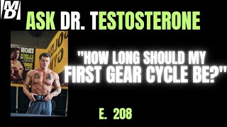 quotHow Long Should My First Gear Cycle Bequot Ask Dr Testosterone E 208 [upl. by Ellinger659]