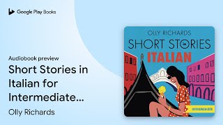 Short Stories in Italian for Intermediate… by Olly Richards · Audiobook preview [upl. by Sabas]