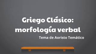 Griego Clásico Tema de Aoristo Temático [upl. by Anniahs]