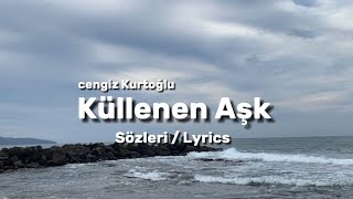 Cengiz Kurtoğlu  Küllenen Aşk Sözleri Lyrics [upl. by Dnamron]