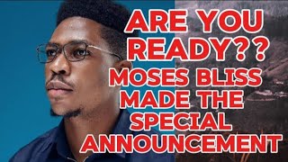 ARE YOU READY MOSES BLISS MADE THE SPECIAL ANNOUNCEMENT [upl. by Nabi]