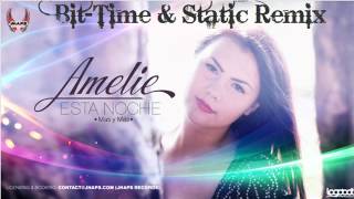 ♫ Amelie  Esta Noche Mas y Mas Static amp BitTime Remix ♫ [upl. by Gery]