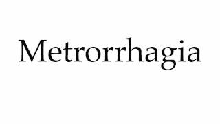 How to Pronounce Metrorrhagia [upl. by Kcirb]