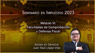 Seminario Impuestos 2023  Módulo VI Facultades de Comprobación y Defensa Fiscal [upl. by Neelrac]