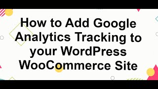 How to Add Google Analytics Tracking to WordPress WooCommerce Site [upl. by Ahsenahs355]