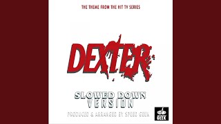 Dexter Main Theme From quotDexterquot Slowed Down Version [upl. by Noicpesnoc]