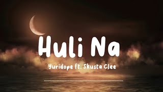 Yuridope  Huli Na ft Skusta Clee lyrics [upl. by Adnalay]