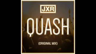 JXR  QUASH Original Mix [upl. by Eveivaneg]