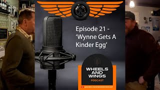 Episode 21  Wynne Gets A Kinder Egg  Wheels And Wings Podcast [upl. by Asela]