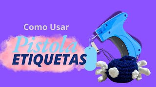 Cómo usar la pistola de etiquetado para amigurumis o prendas [upl. by Eirroc]