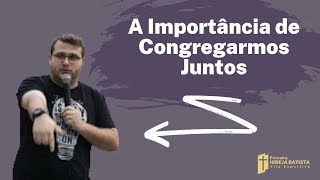 A Importância de Congregarmos Juntos [upl. by Grimonia]