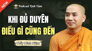 Thầy Minh Niệm  Khi ĐỦ DUYÊN ĐIỀU GÌ CŨNG ĐẾN Hay Quá [upl. by Cory]