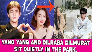 Yang Yang and Dilraba Dilmurat sit quietly in the park [upl. by Rediah211]