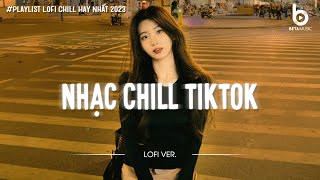 Nhạc Buồn TikTok  Những Bản Lofi Mix Chill Nhẹ Nhàng Hay Nhất  Nhạc Lofi Chill Hot TikTok 2023 [upl. by Gershom689]