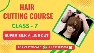 Class 7  Super Silk A Line Hair cutting Tutorial  Online Hair Cutting Course [upl. by Sanchez]