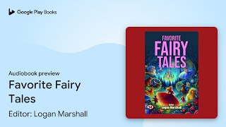 Favorite Fairy Tales by Editor Logan Marshall · Audiobook preview [upl. by Ahtelat]