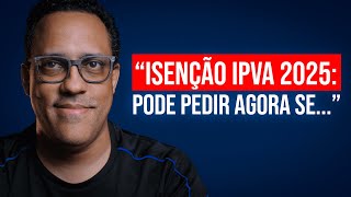 Esses 3 PCDs JÁ PODEM solicitar IMEDIATAMENTE a Isenção do IPVA PCD SP de 2025 [upl. by Sarene]