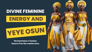 Orisha Osun amp Divine Feminine Energy  Why Women Must Be Respected [upl. by Siuoleoj]