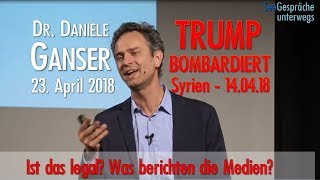 BRISANT DANIELE GANSER  Trump bombardiert Syrien  14418  Ist das legal was sagen die Medien [upl. by Carolann]