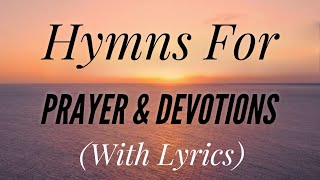 2 Hours of Beautiful Hymns for Prayer and Devotions with lyrics [upl. by Nohshan]